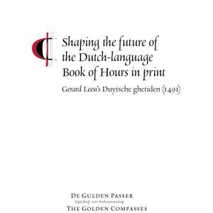 Anna Dlabačová, Shaping the future of the Dutch-language Book of Hours in print. Gerard Leeu’s Duytsche ghetiden (1491)
